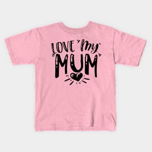 Love my Mum Kids T-Shirt